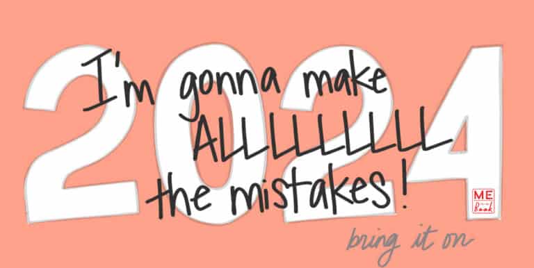 NEW YEARS RESOLUTION: Embracing ALLLLLLL my mistakes.